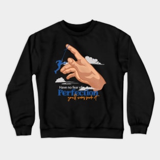 Have no fear of perfection. You’ll never reach it Crewneck Sweatshirt